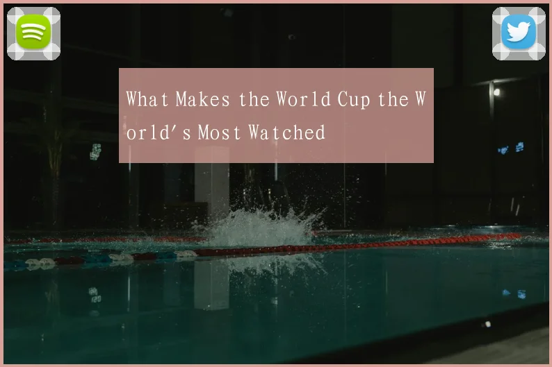 What Makes the World Cup the World's Most Watched