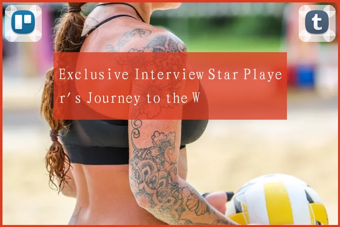 Exclusive Interview Star Player's Journey to the W