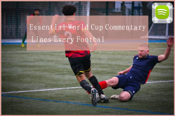Essential World Cup Commentary Lines Every Footbal